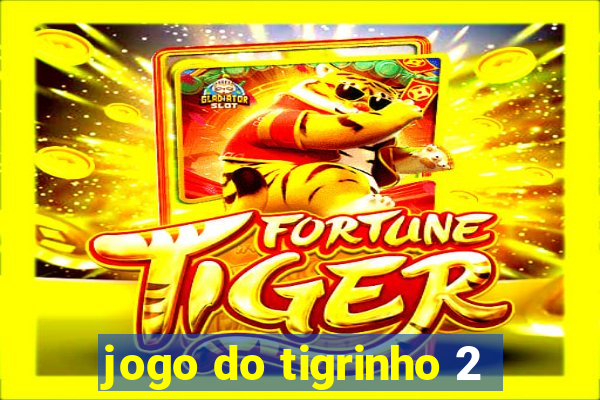 jogo do tigrinho 2